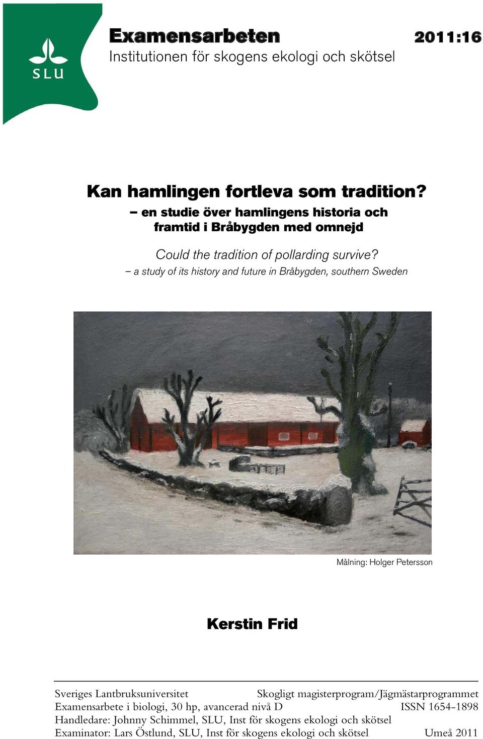 a study of its history and future in Bråbygden, southern Sweden Målning: Holger Petersson Kerstin Frid Sveriges Lantbruksuniversitet Skogligt