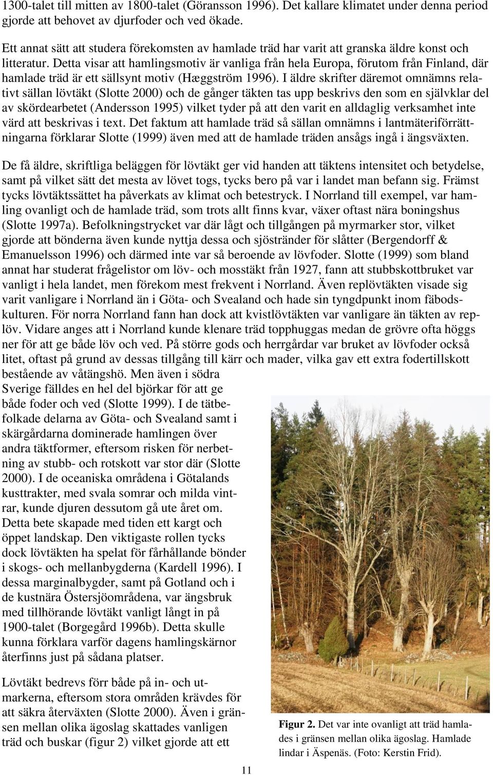 Detta visar att hamlingsmotiv är vanliga från hela Europa, förutom från Finland, där hamlade träd är ett sällsynt motiv (Hæggström 1996).