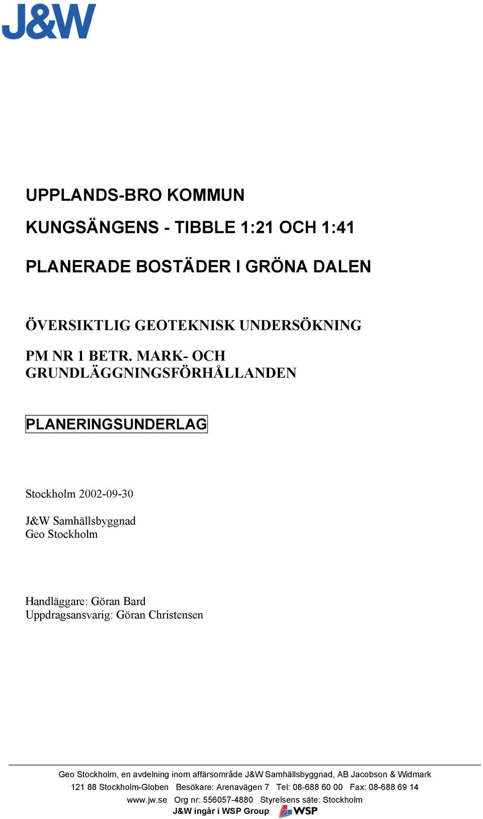 Uppdragsansvarig: Göran Christensen Geo Stockholm, en avdelning inom affärsområde J&W Samhällsbyggnad, AB Jacobson & Widmark 121 88