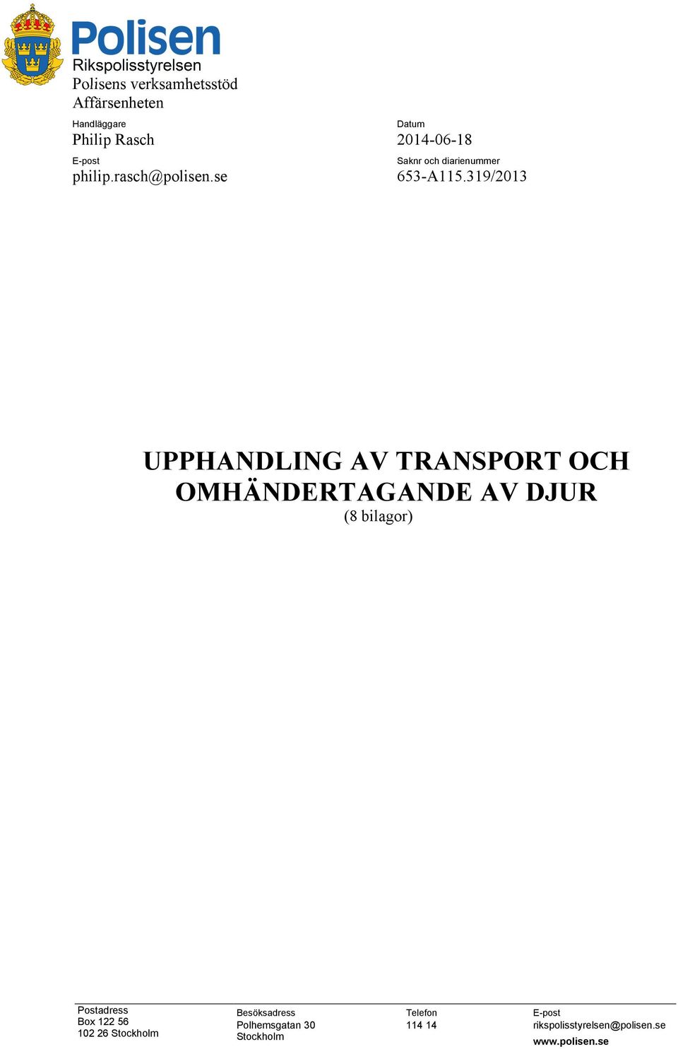 319/2013 UPPHANDLING AV TRANSPORT OCH OMHÄNDERTAGANDE AV DJUR (8 bilagor) Postadress Box 122 56