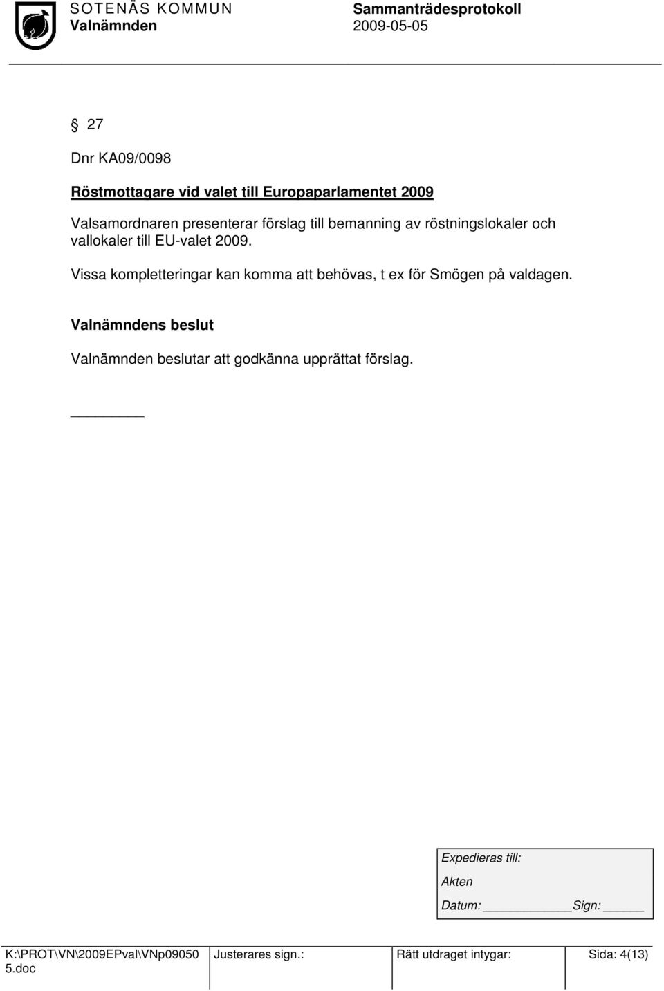 2009. Vissa kompletteringar kan komma att behövas, t ex för Smögen på valdagen.