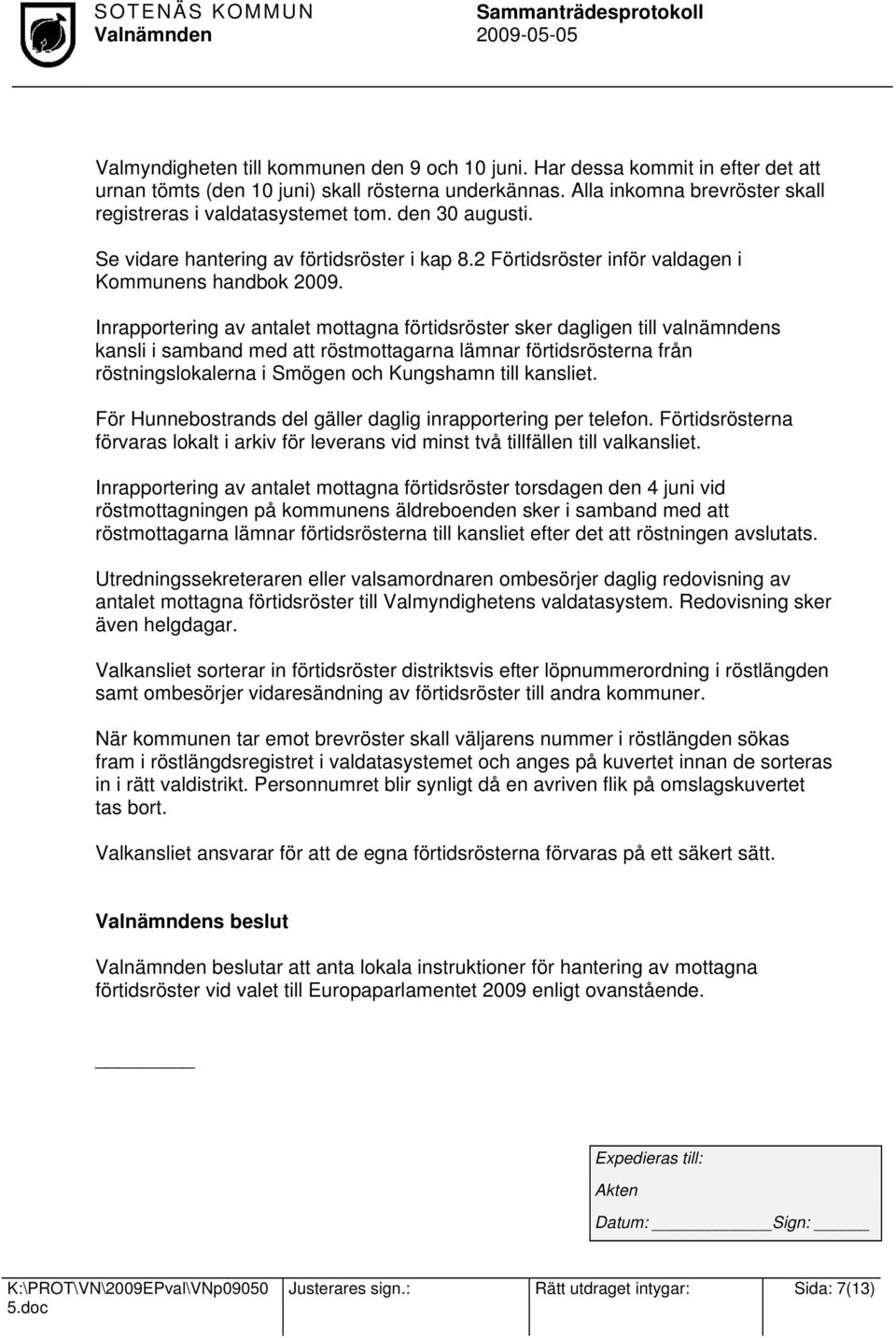 Inrapportering av antalet mottagna förtidsröster sker dagligen till valnämndens kansli i samband med att röstmottagarna lämnar förtidsrösterna från röstningslokalerna i Smögen och Kungshamn till