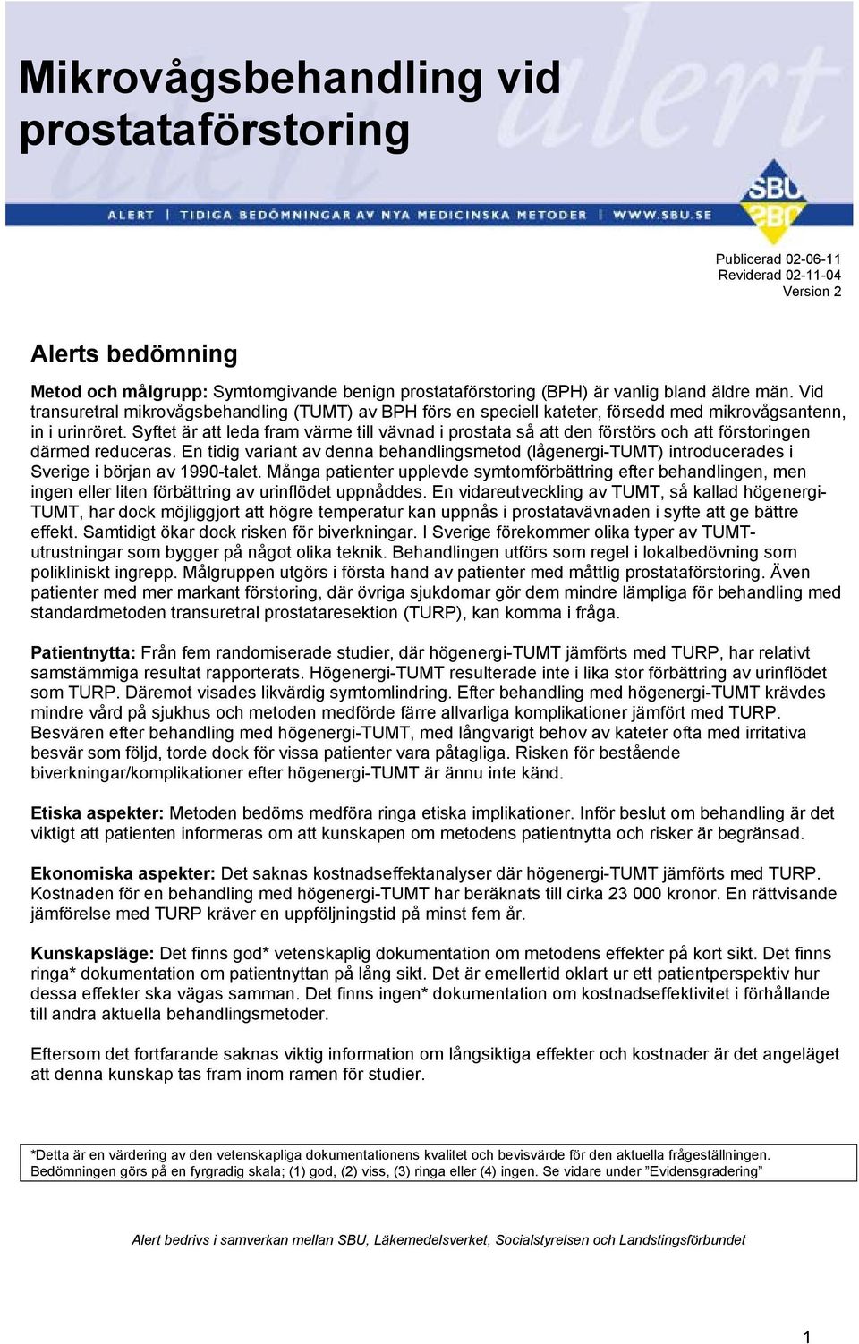 Syftet är att leda fram värme till vävnad i prostata så att den förstörs och att förstoringen därmed reduceras.