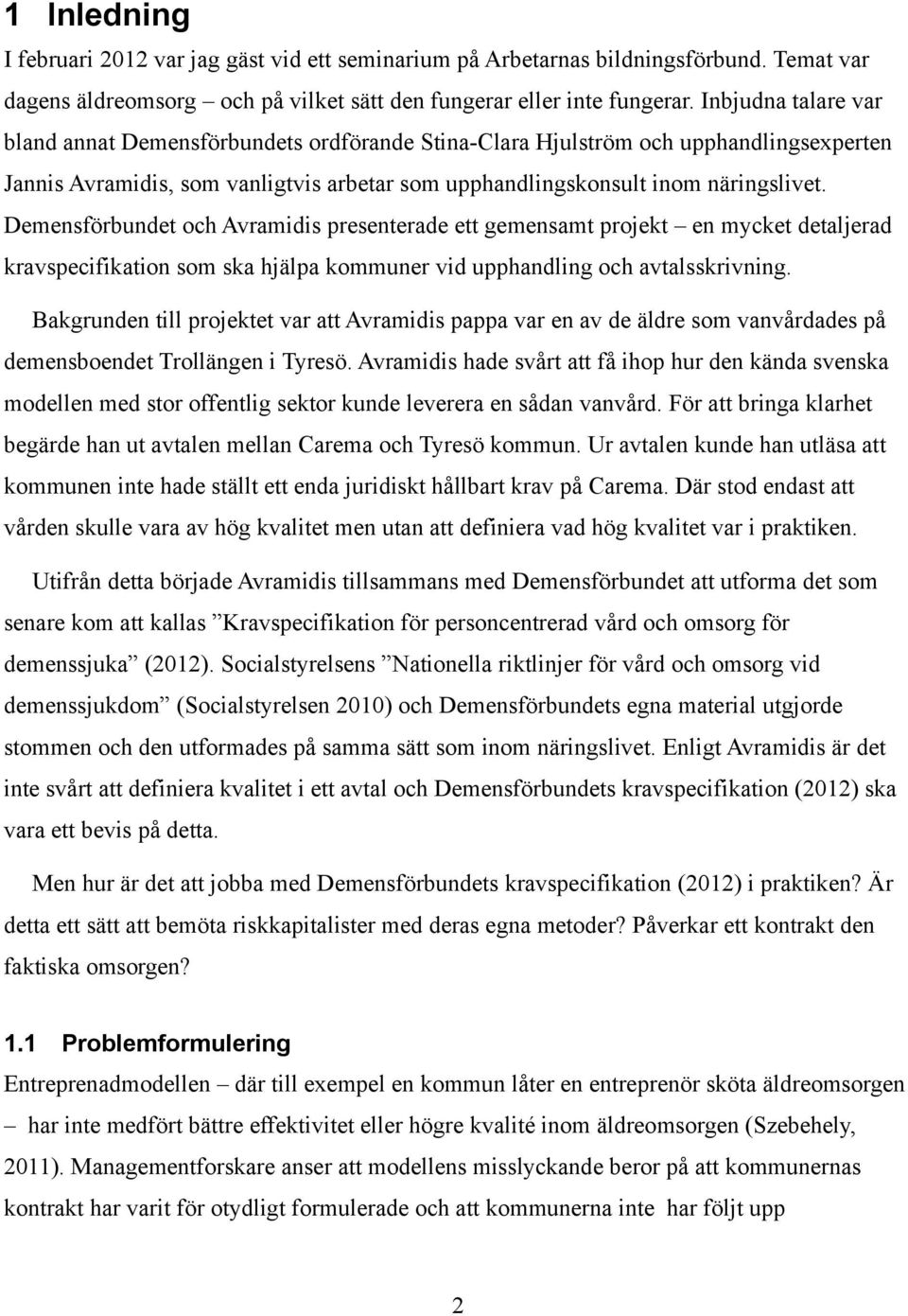 Demensförbundet och Avramidis presenterade ett gemensamt projekt en mycket detaljerad kravspecifikation som ska hjälpa kommuner vid upphandling och avtalsskrivning.