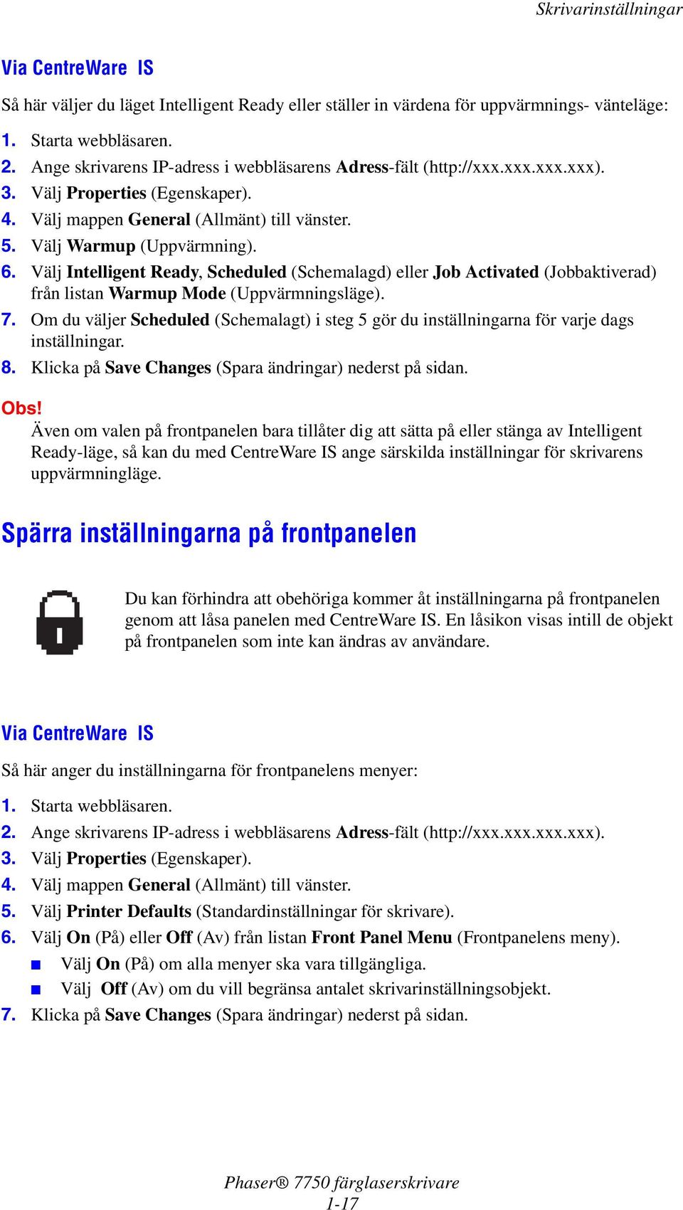 Om du väljer Scheduled (Schemalagt) i steg 5 gör du inställningarna för varje dags inställningar. 8. Klicka på Save Changes (Spara ändringar) nederst på sidan. Obs!