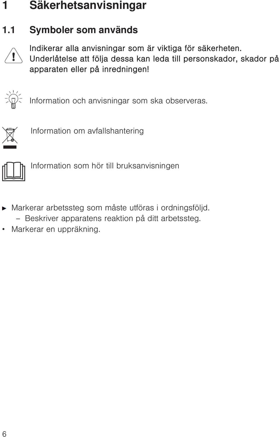 Information och anvisningar som ska observeras.