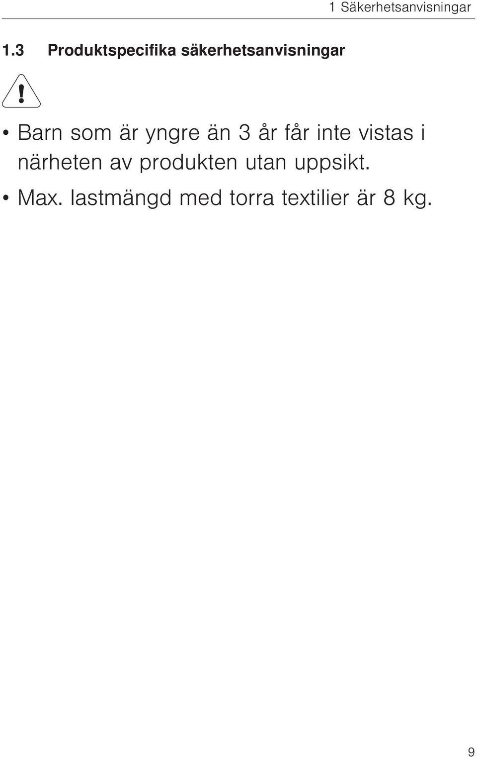 som är yngre än 3 år får inte vistas i närheten
