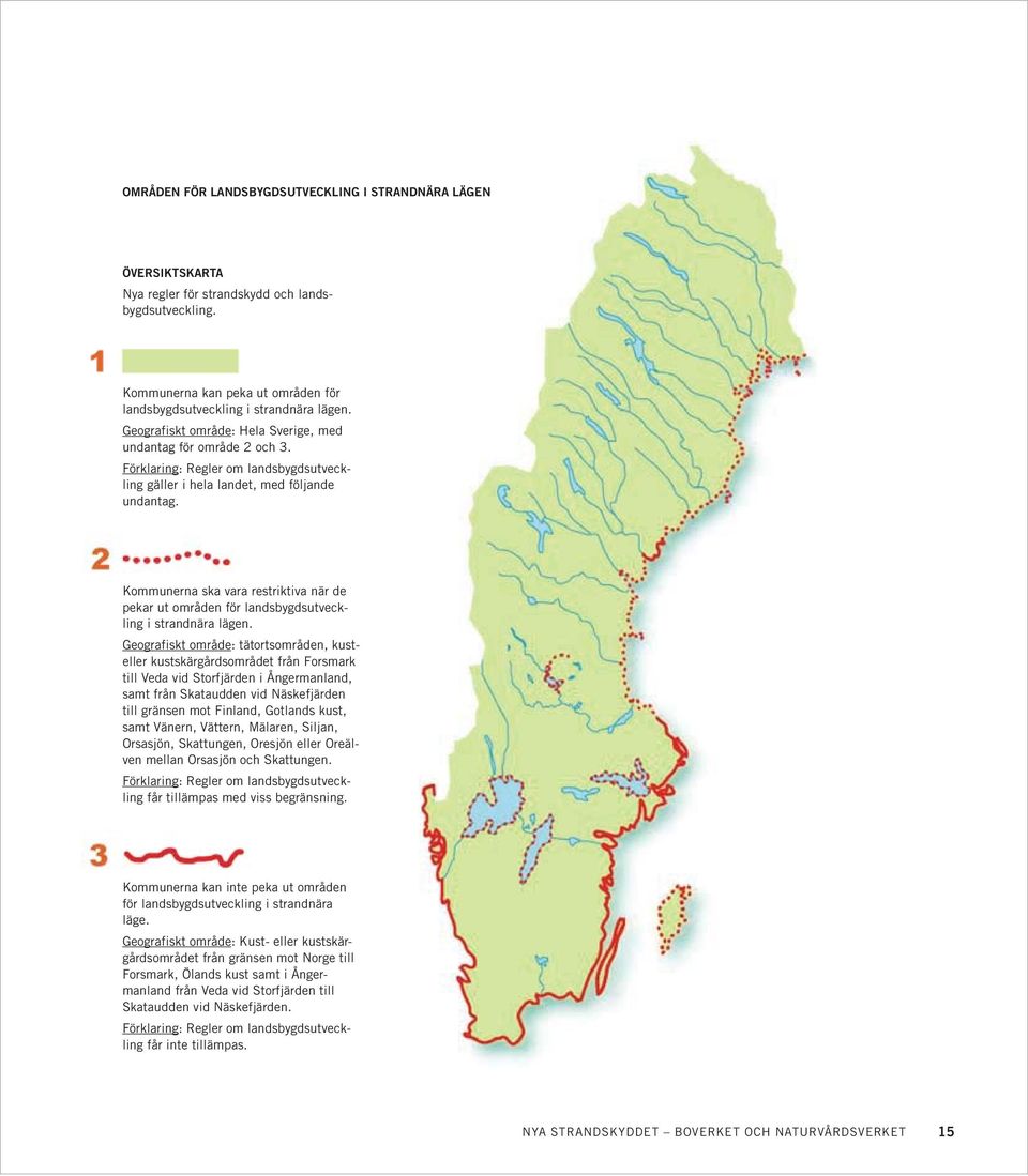 Kommunerna ska vara restriktiva när de pekar ut områden för landsbygdsutveckling i strandnära lägen.