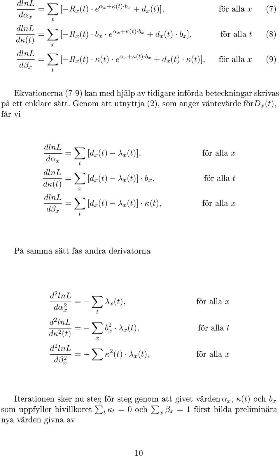 Genom att utnyttja (2), som anger väntevärde för D (t), får vi dlnl = dα t dlnl dκ(t) = dlnl = dβ t [d (t) λ (t)], för alla [d (t) λ (t)] b, för alla t [d (t) λ (t)] κ(t), för alla På samma