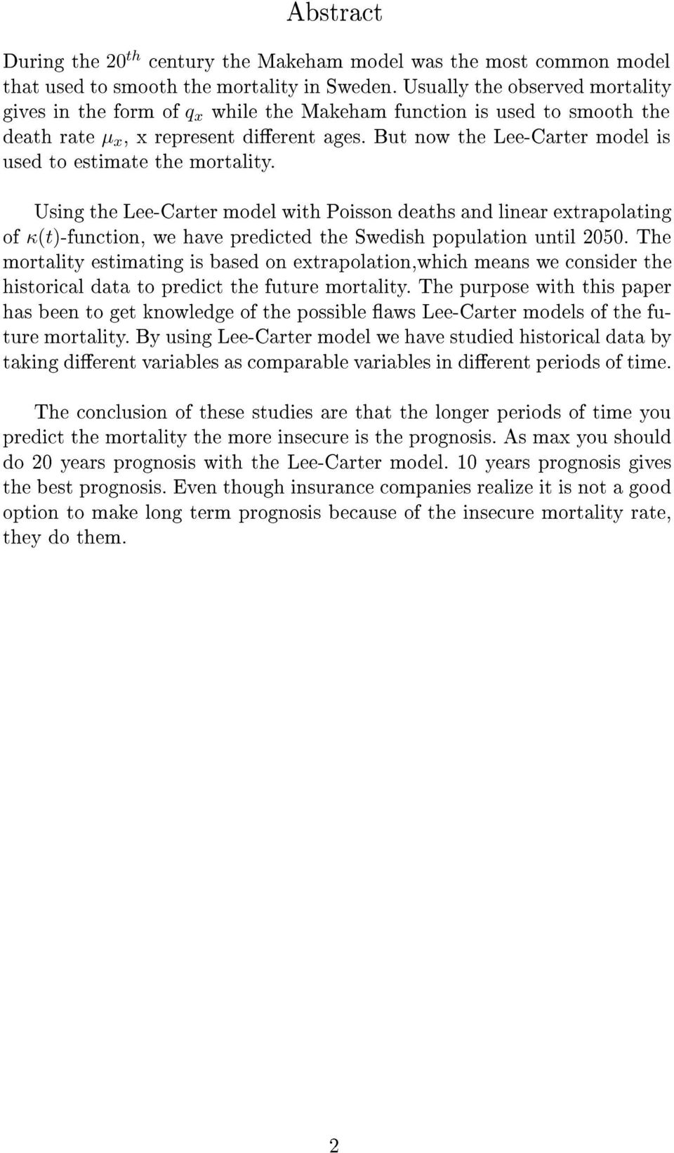 But now the Lee-Carter model is used to estimate the mortality.