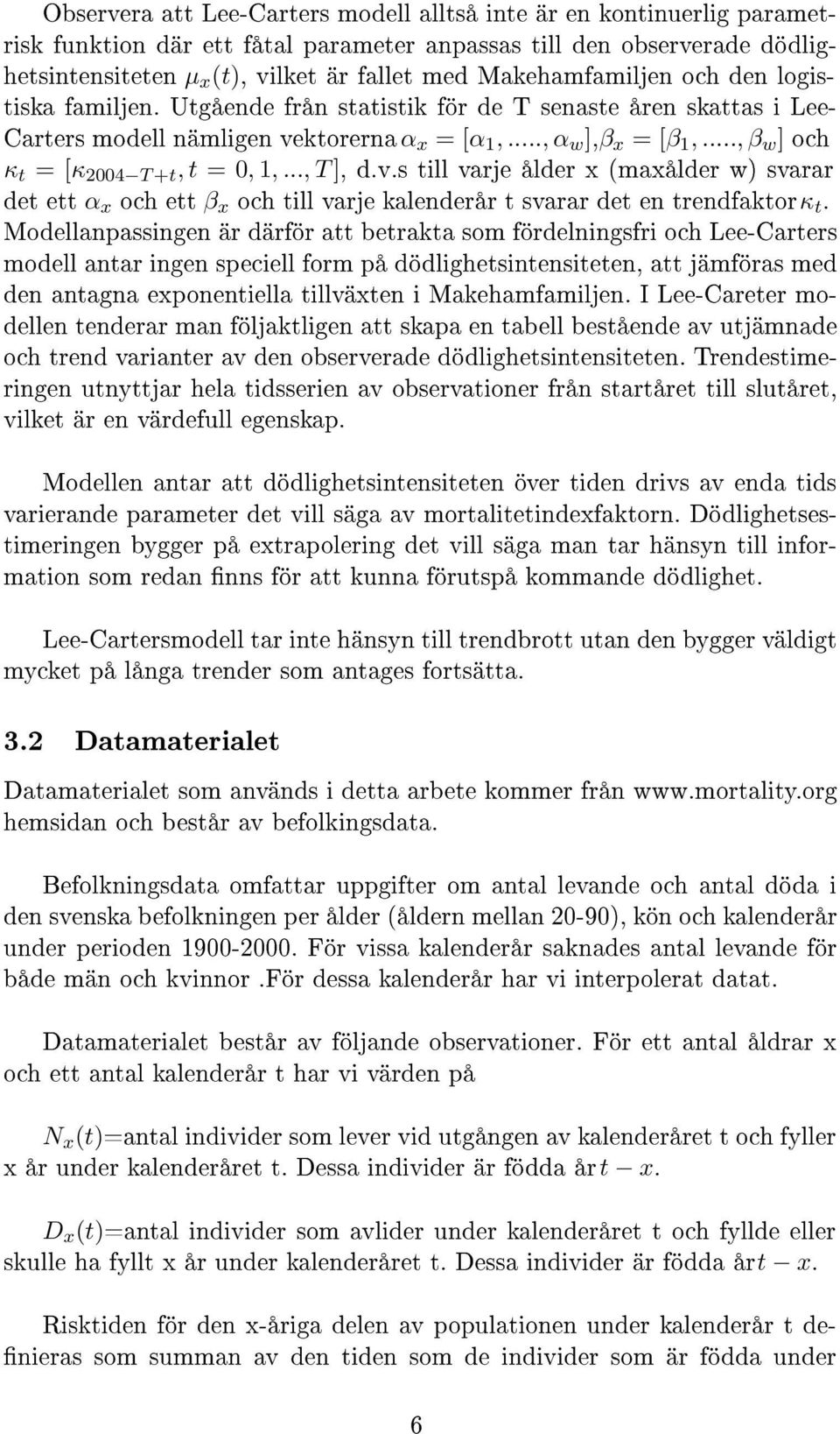 v.s till varje ålder (maålder w) svarar det ett α och ett β och till varje t svarar det en trendfaktor κ t.
