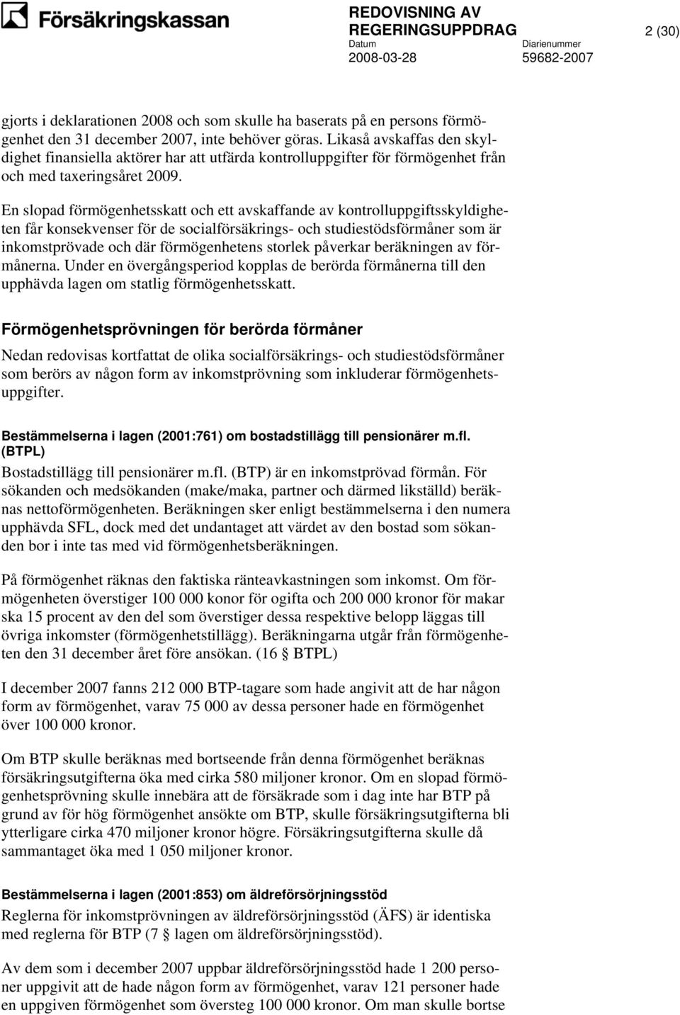 En slopad förmögenhetsskatt och ett avskaffande av kontrolluppgiftsskyldigheten får konsekvenser för de socialförsäkrings- och studiestödsförmåner som är inkomstprövade och där förmögenhetens storlek