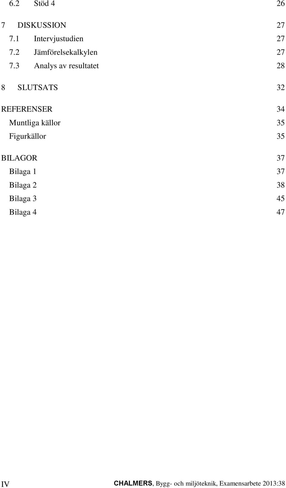 3 Analys av resultatet 28 8 SLUTSATS 32 REFERENSER 34 Muntliga källor