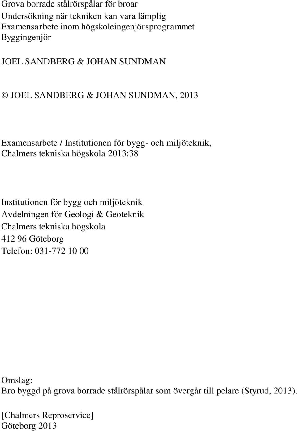 högskola 2013:38 Institutionen för bygg och miljöteknik Avdelningen för Geologi & Geoteknik Chalmers tekniska högskola 412 96 Göteborg