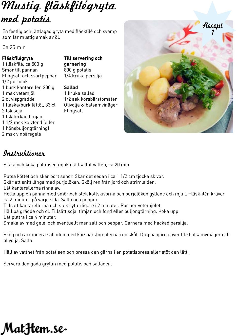 msk kalvfond (eller hönsbuljongtärning) msk vinbärsgelé Till servering och garnering 800 g potatis /4 kruka persilja Sallad kruka sallad / ask körsbärstomater Olivolja & balsamvinäger Flingsalt Skala