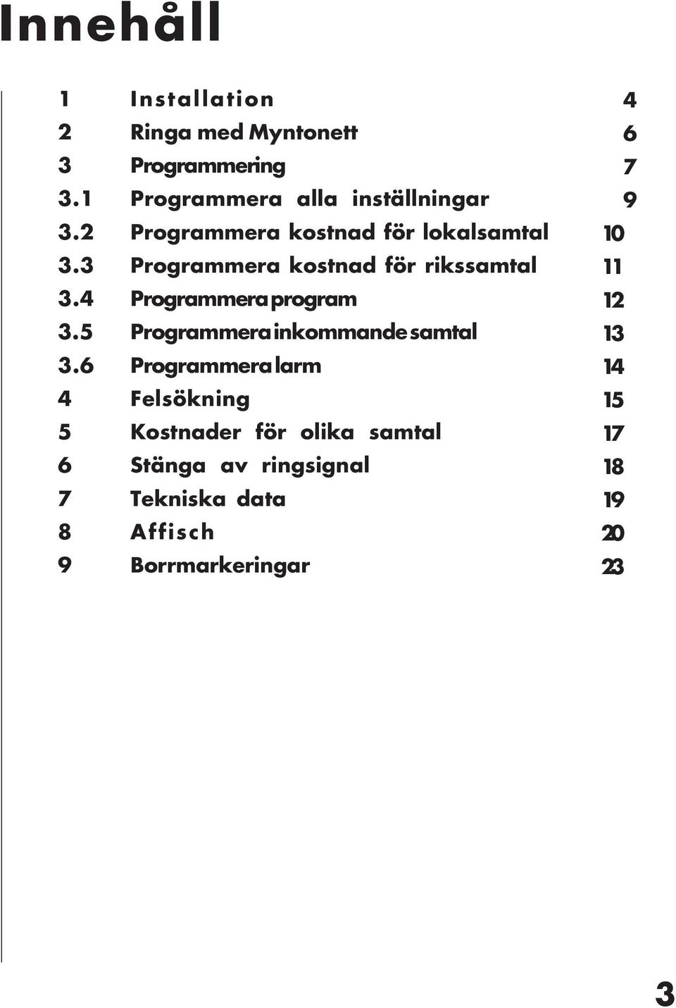 4 Programmera program 3.5 Programmera inkommande samtal 3.