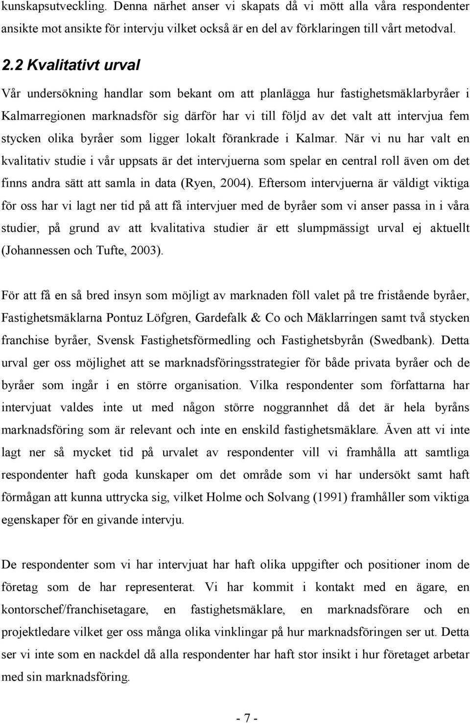 olika byråer som ligger lokalt förankrade i Kalmar.