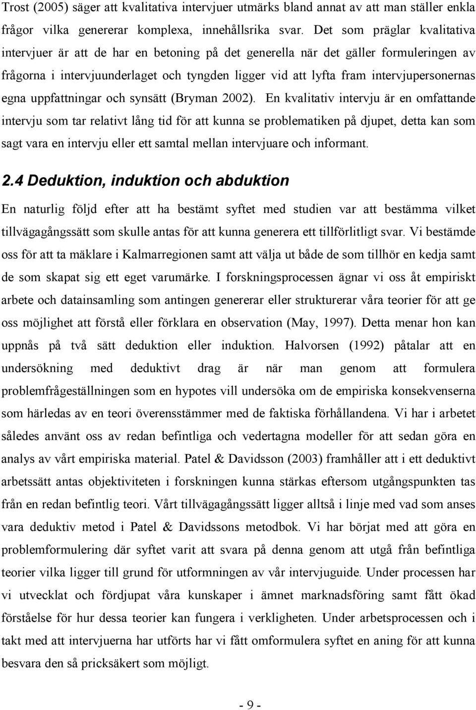 intervjupersonernas egna uppfattningar och synsätt (Bryman 2002).