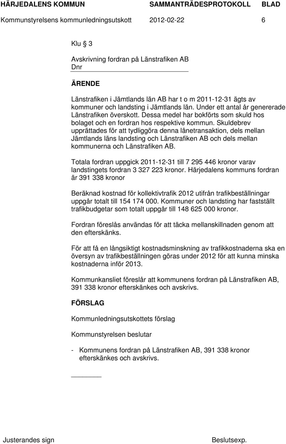 Skuldebrev upprättades för att tydliggöra denna lånetransaktion, dels mellan Jämtlands läns landsting och Länstrafiken AB och dels mellan kommunerna och Länstrafiken AB.