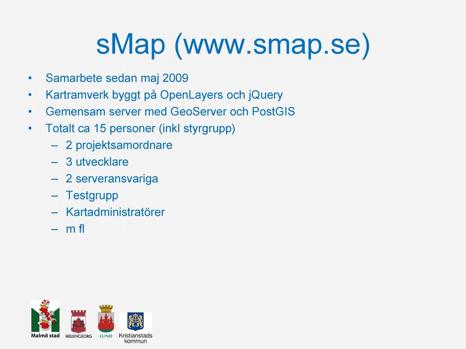 PostGIS Totalt ca 15 personer (inkl styrgrupp) 2