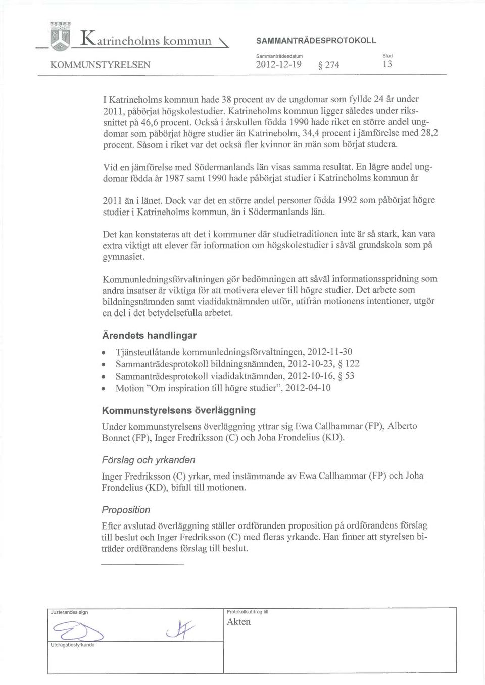 Också i årskullen födda 1990 hade riket en större andel ungdomar som påbörjat högre studier än Katrineholm, 34,4 procent i jämförelse med 28,2 procent.