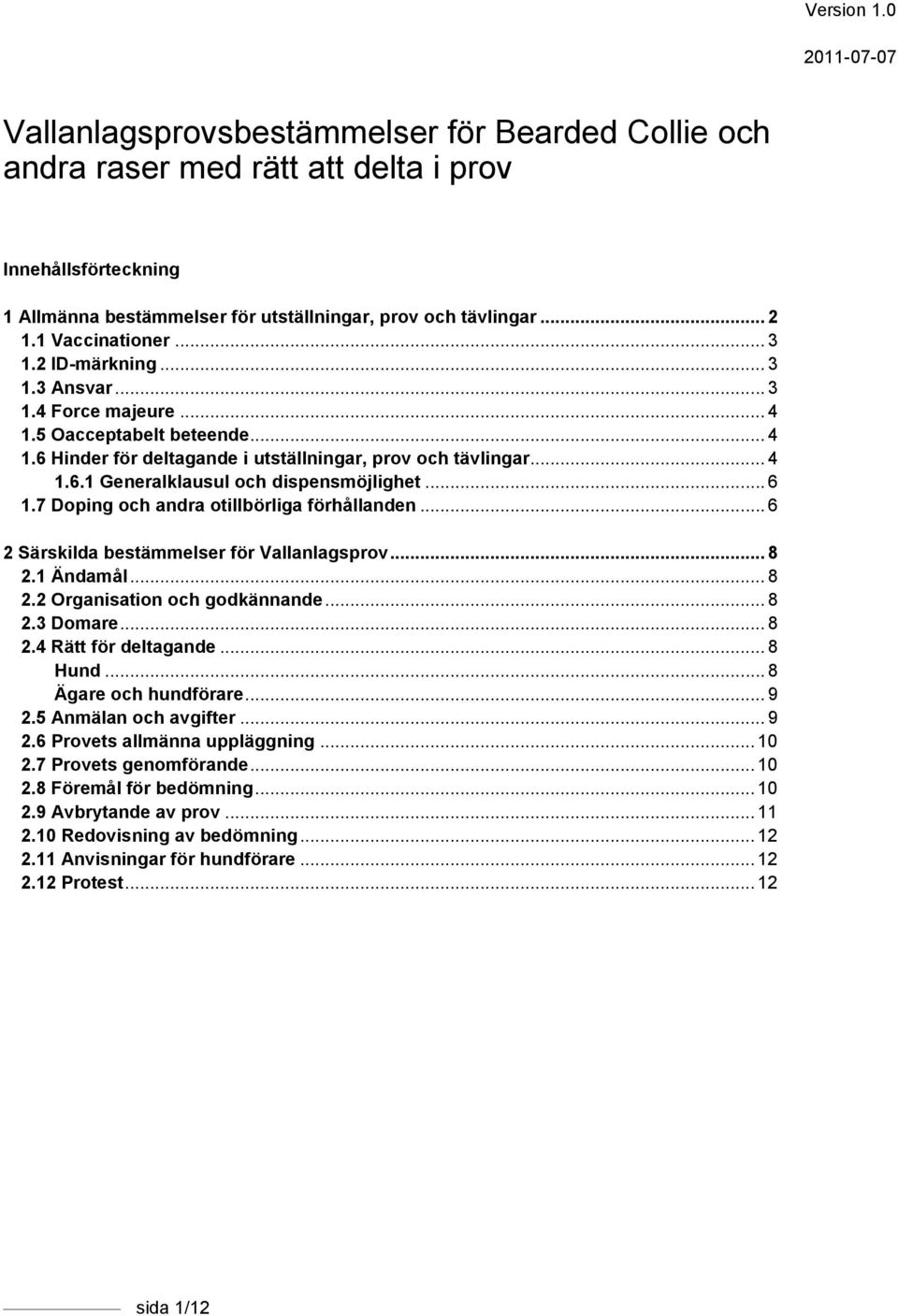 .. 6 1.7 Doping och andra otillbörliga förhållanden... 6 2 Särskilda bestämmelser för Vallanlagsprov... 8 2.1 Ändamål... 8 2.2 Organisation och godkännande... 8 2.3 Domare... 8 2.4 Rätt för deltagande.