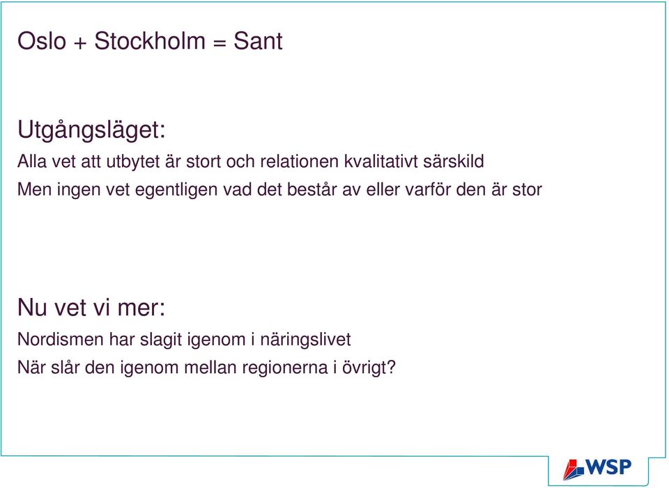 består av eller varför den är stor Nu vet vi mer: Nordismen har