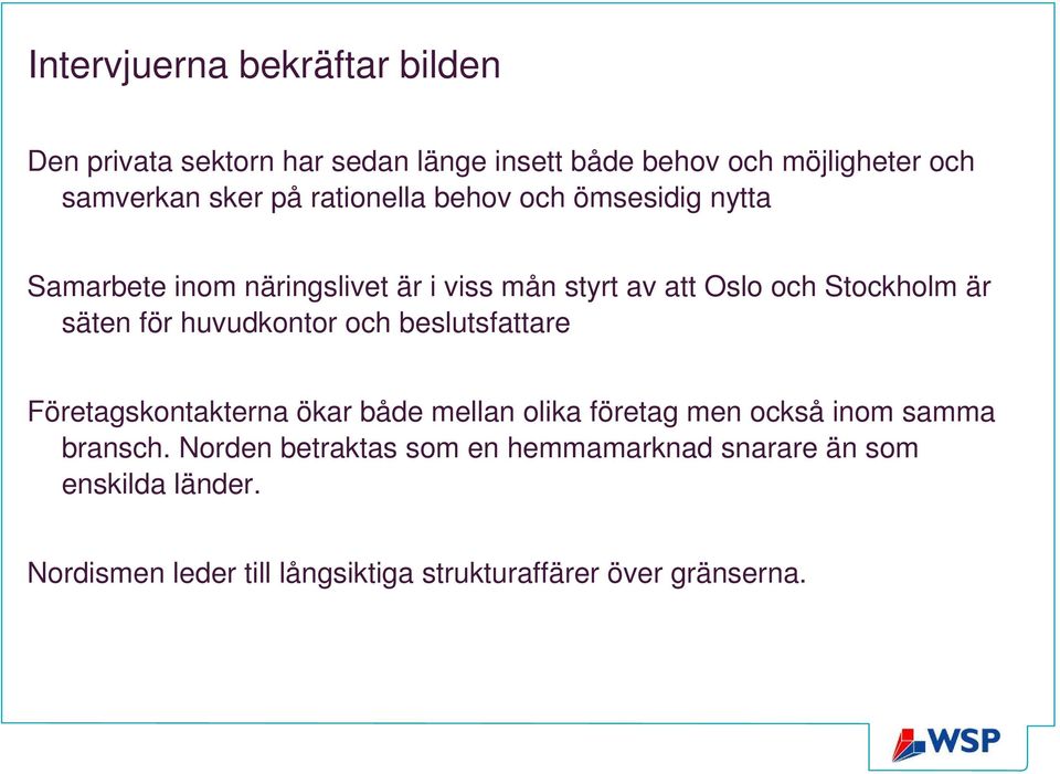 för huvudkontor och beslutsfattare Företagskontakterna ökar både mellan olika företag men också inom samma bransch.