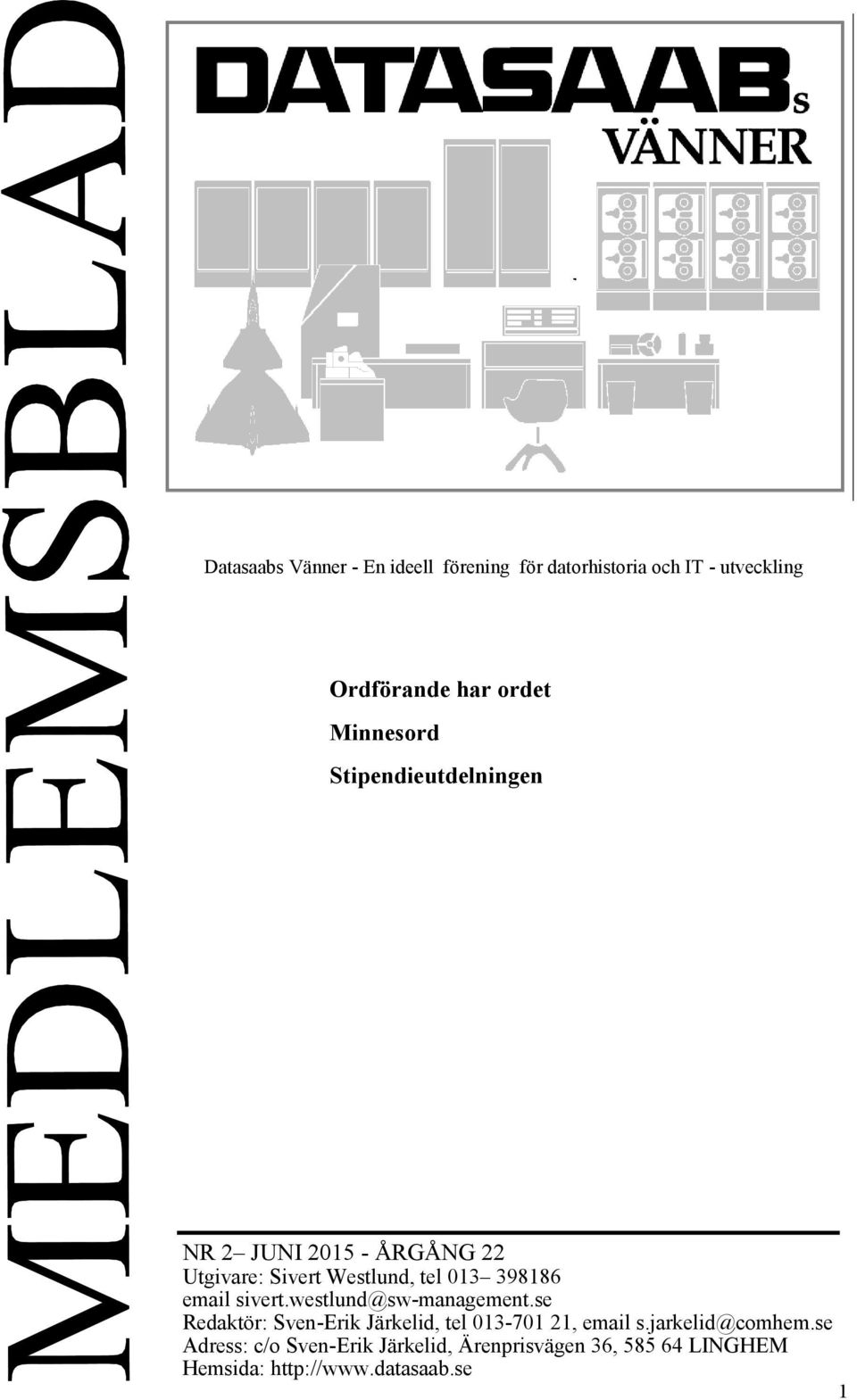 email sivert.westlund@sw-management.se Redaktör: Sven-Erik Järkelid, tel 013-701 21, email s.