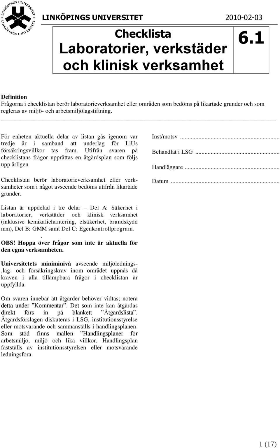 För enheten aktuella delar av listan gås igenom var tredje år i samband att underlag för LiUs försäkringsvillkor tas fram.