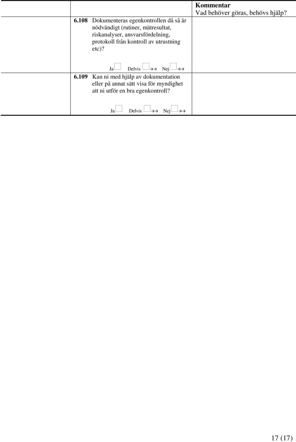 kontroll av utrustning etc)? 6.