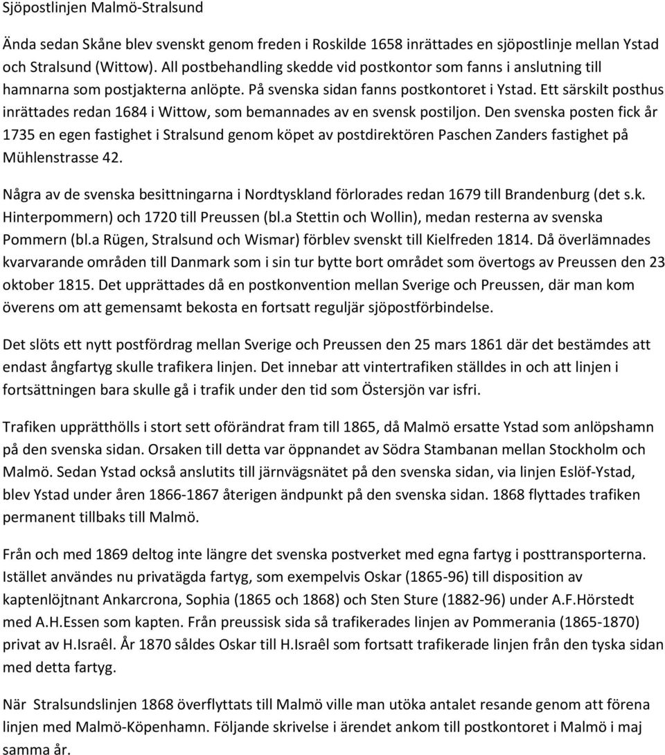 Ett särskilt posthus inrättades redan 1684 i Wittow, som bemannades av en svensk postiljon.