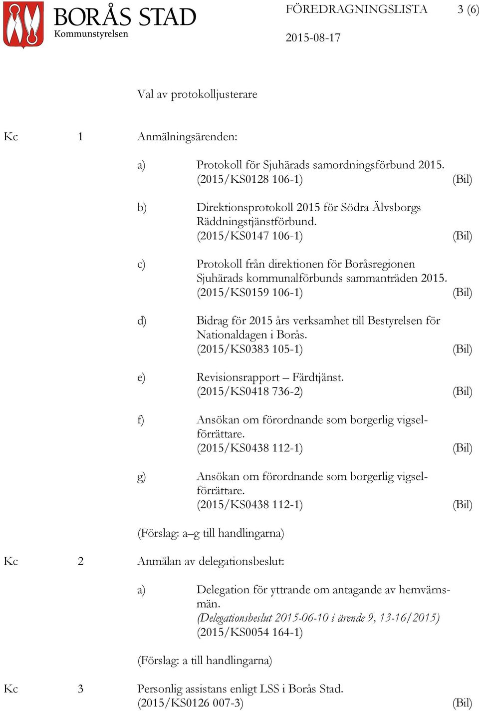 (2015/KS0147 106-1) (Bil) (Bil) c) Protokoll från direktionen för Boråsregionen Sjuhärads kommunalförbunds sammanträden 2015.