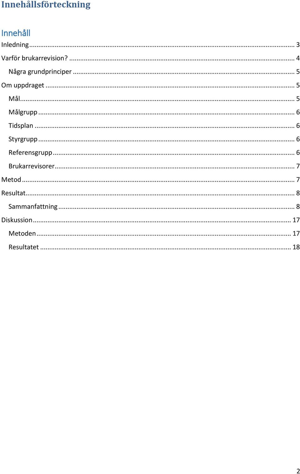 .. 6 Tidsplan... 6 Styrgrupp... 6 Referensgrupp... 6 Brukarrevisorer.