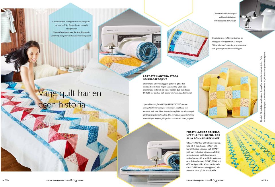 Varje quilt har en egen historia LÄTT ATT HANTERA STORA SÖMNADSPROJEKT Maskinens utformning ger gott om plats för sömnad och stora tyger.