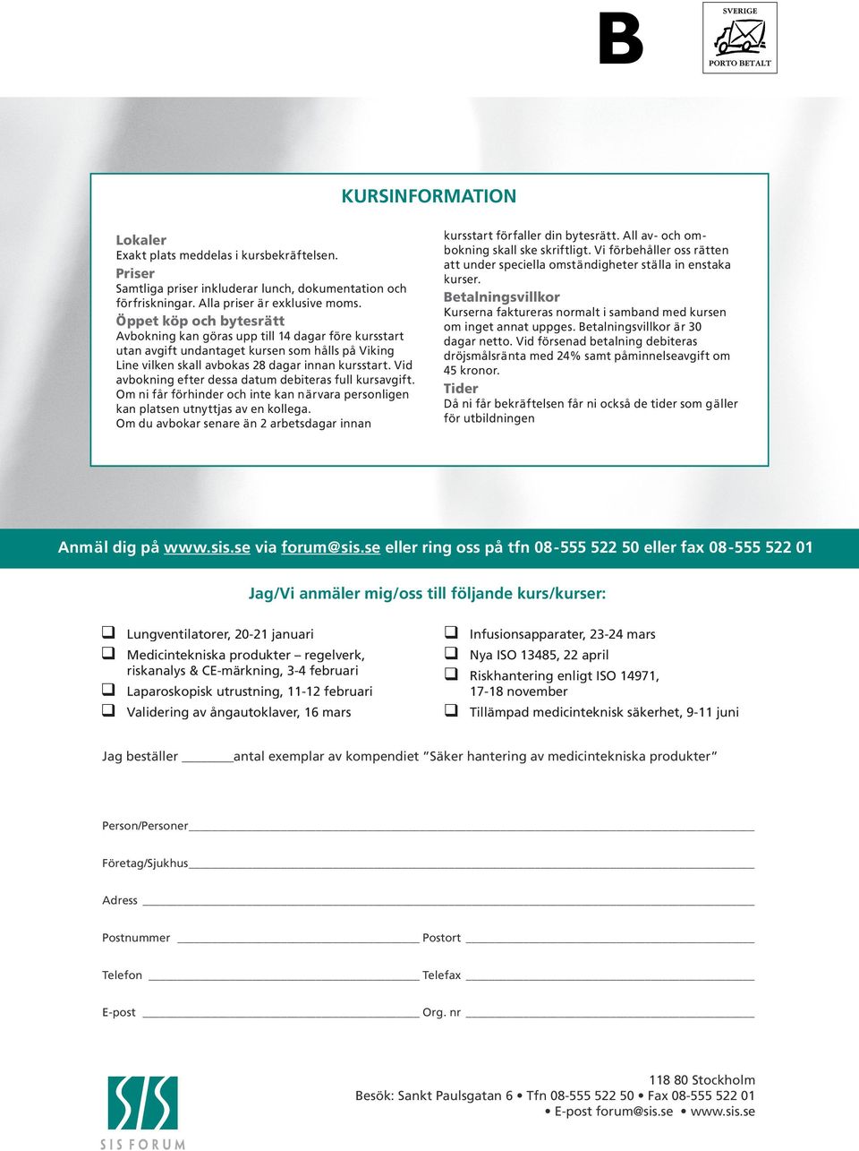 Vid avbokning efter dessa datum debiteras full kursavgift. Om ni får förhinder och inte kan närvara personligen kan platsen utnyttjas av en kollega.