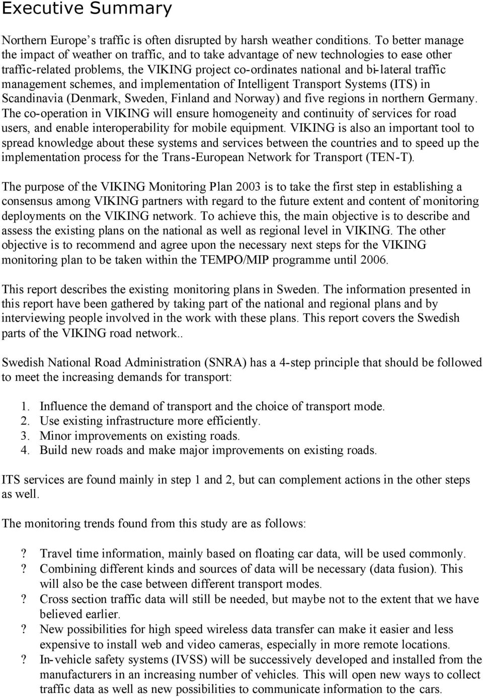 management schemes, and implementation of Intelligent Transport Systems (ITS) in Scandinavia (Denmark, Sweden, Finland and Norway) and five regions in northern Germany.