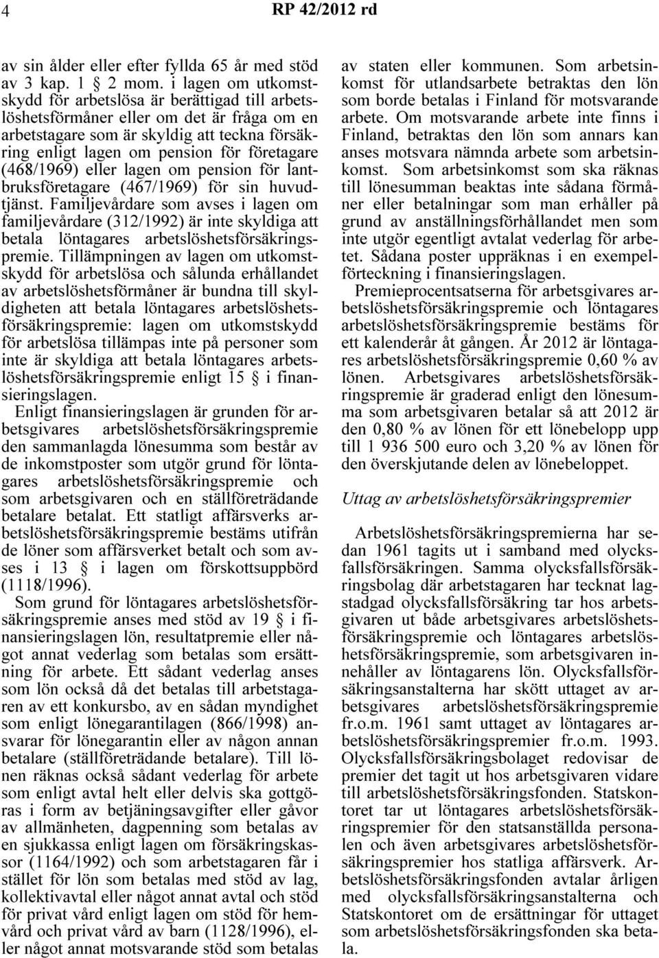 (468/1969) eller lagen om pension för lantbruksföretagare (467/1969) för sin huvudtjänst.