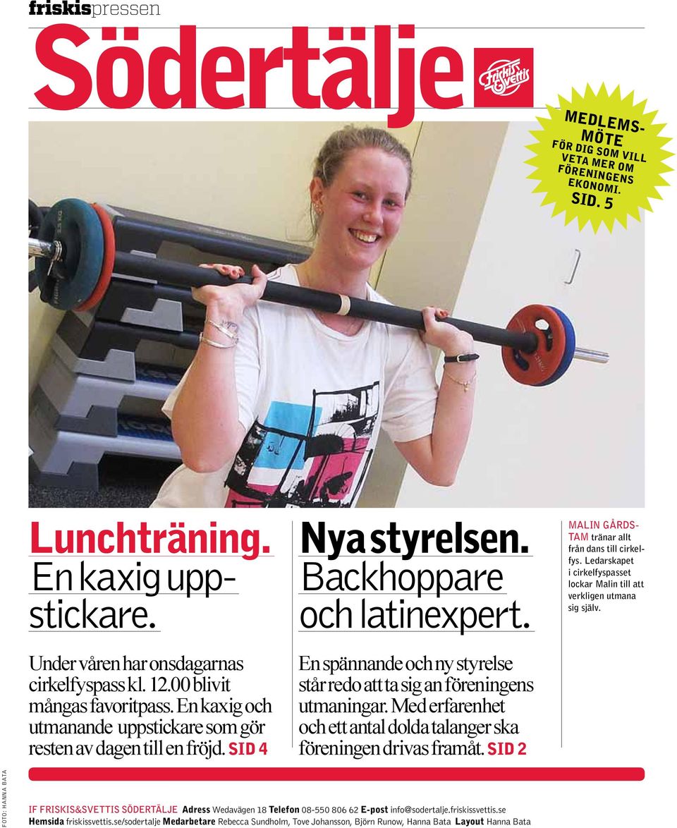 Med erfarenhet och ett antal dolda talanger ska föreningen drivas framåt. Sid 2 malin gårdstam tränar allt från dans till cirkelfys.