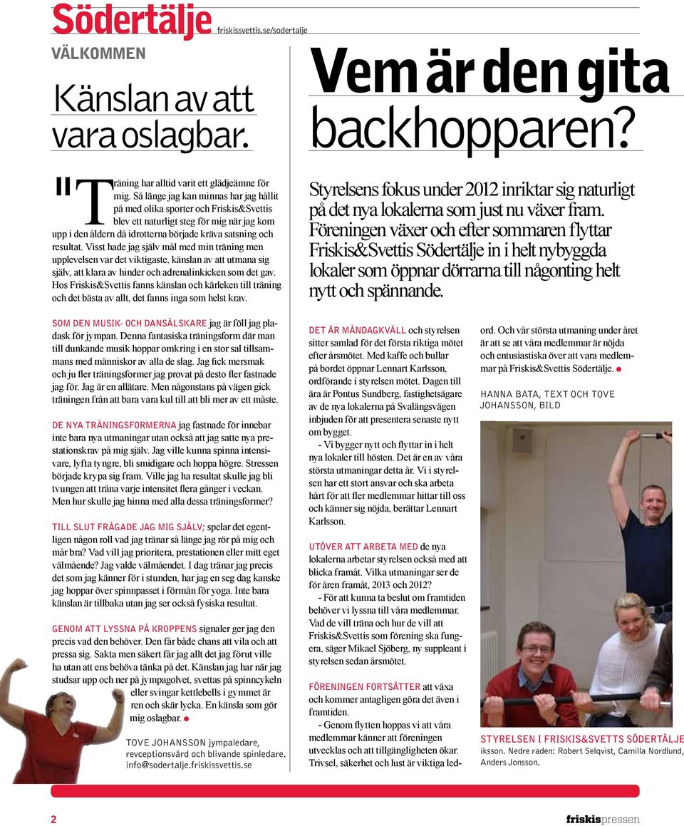Visst hade jag själv mål med min träning men upplevelsen var det viktigaste, känslan av att utmana sig själv, att klara av hinder och adrenalinkicken som det gav.