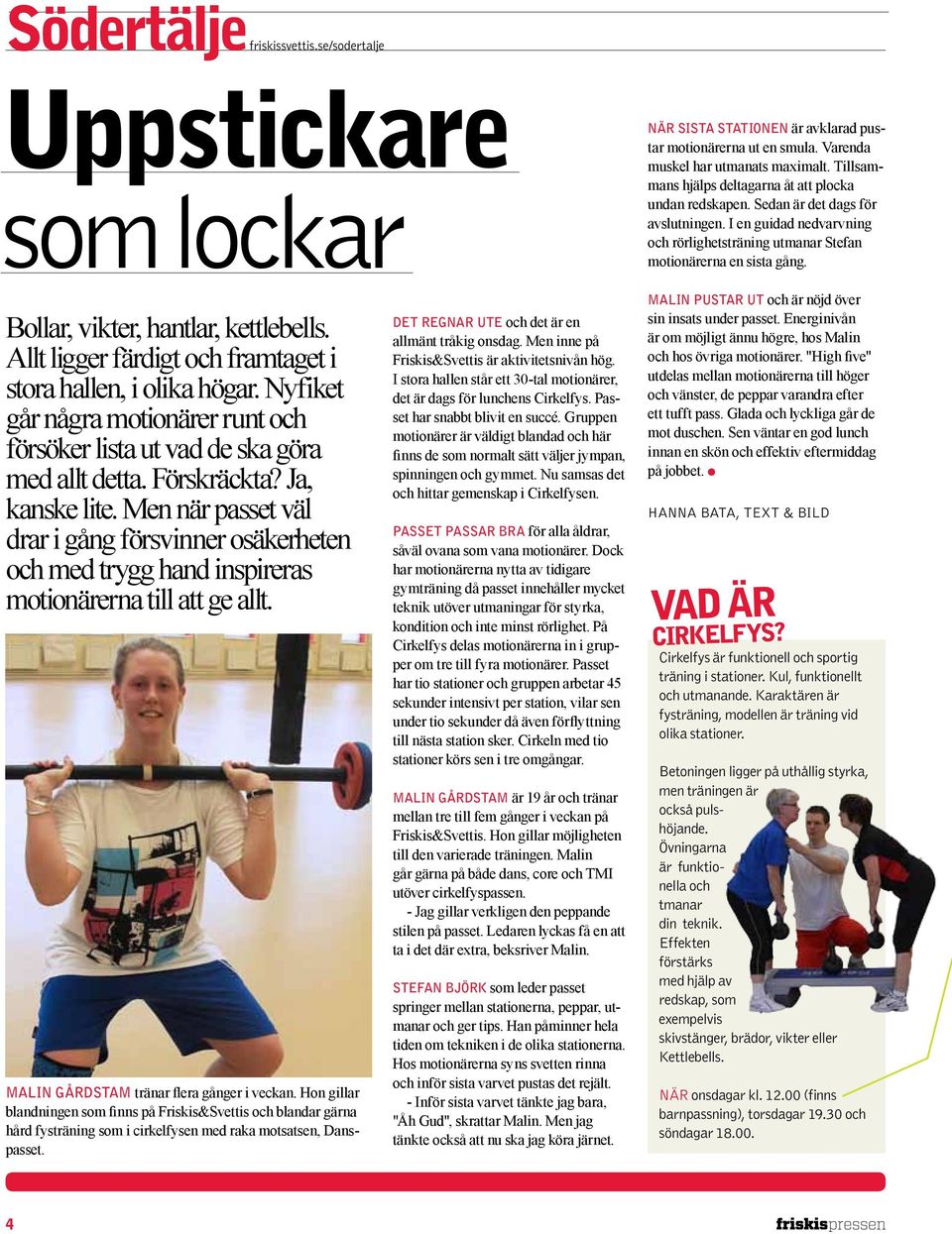Bollar, vikter, hantlar, kettlebells. Allt ligger färdigt och framtaget i stora hallen, i olika högar. Nyfiket går några motionärer runt och försöker lista ut vad de ska göra med allt detta.