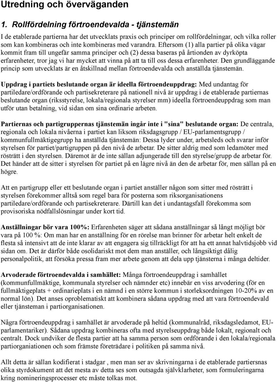 Eftersom (1) alla partier på olika vägar kommit fram till ungefär samma principer och (2) dessa baseras på årtionden av dyrköpta erfarenheter, tror jag vi har mycket att vinna på att ta till oss