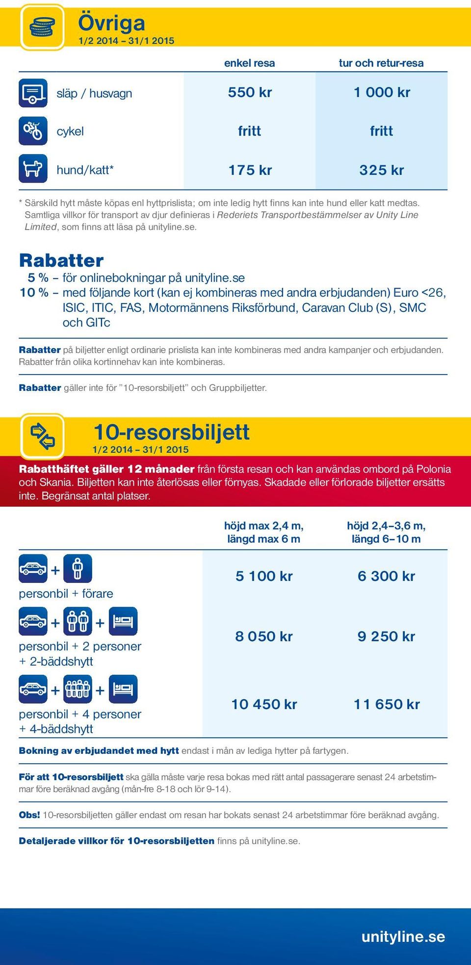 Rabatter 5 % för onlinebokningar på 10 % med följande kort (kan ej kombineras med andra erbjudanden) Euro <26, ISIC, ITIC, FAS, Motormännens Riksförbund, Caravan Club (S), SMC och GITc Rabatter på