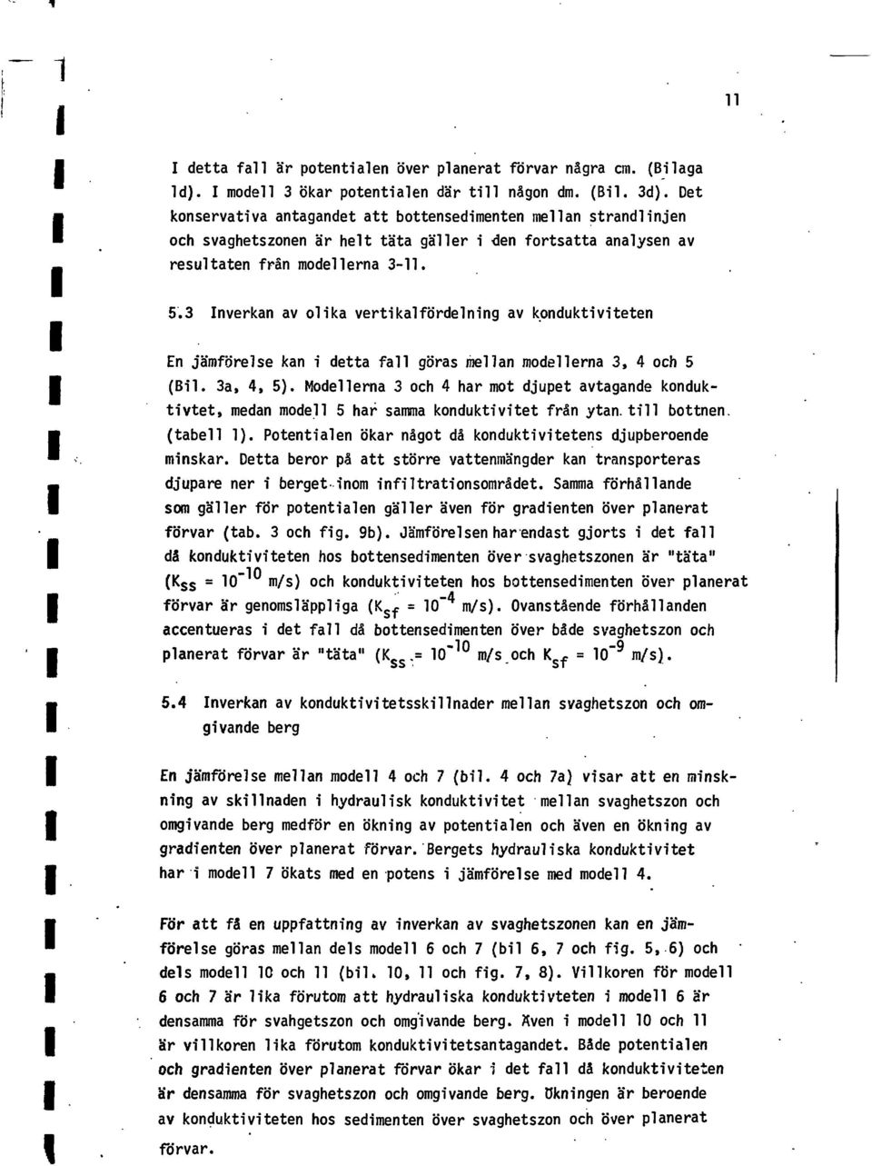 nverkan av lka vertkal fördelnng av knduktvteten En jämförelse kan detta fall göras mellan mdellerna, ch 5 (Bl. a,, 5).