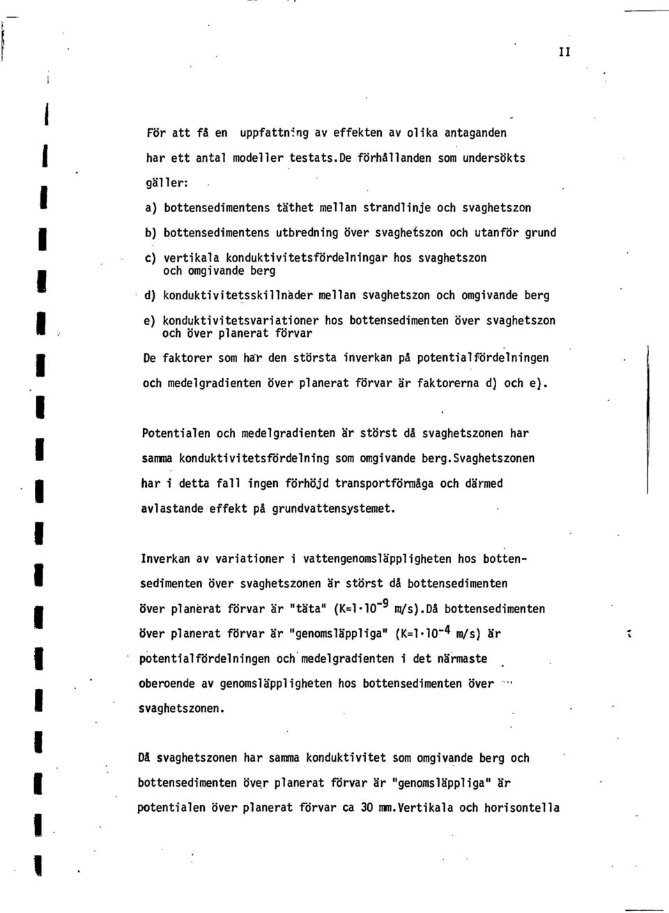 svaghetszn m ch mgvande berg d) knduktvtetsskllnäder mellan svaghetszn ch mgvande berg e) knduktvtetsvaratner hs bttensedmenten över svaghetszn ch över nlanerat planerat förvar De faktrer sm här den
