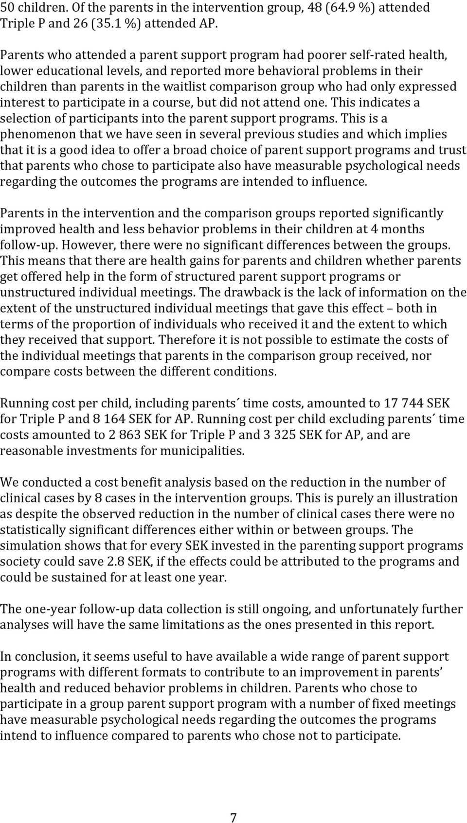 group who had only expressed interest to participate in a course, but did not attend one. This indicates a selection of participants into the parent support programs.