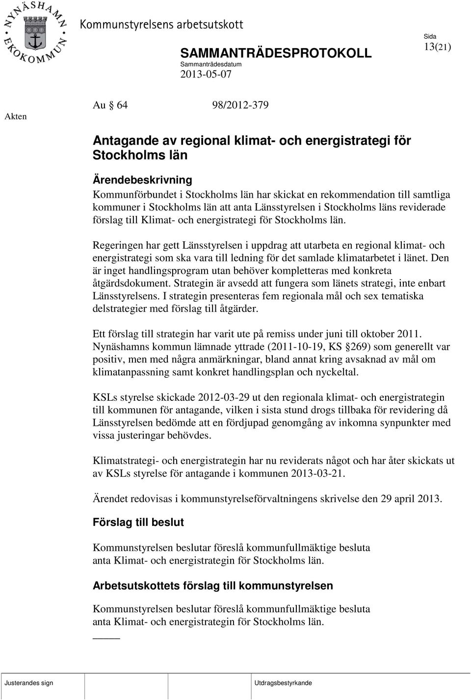 Regeringen har gett Länsstyrelsen i uppdrag att utarbeta en regional klimat- och energistrategi som ska vara till ledning för det samlade klimatarbetet i länet.