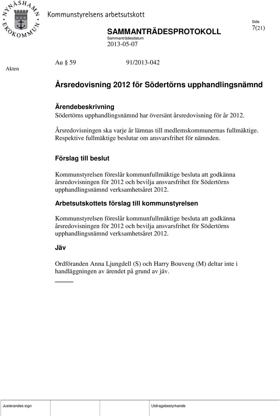 Kommunstyrelsen föreslår kommunfullmäktige besluta att godkänna årsredovisningen för 2012 och bevilja ansvarsfrihet för Södertörns upphandlingsnämnd verksamhetsåret 2012.