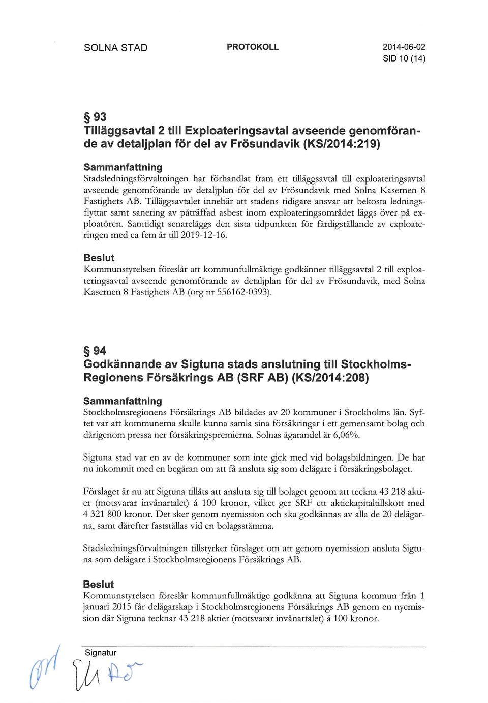 Tilläggsavtalet innebär att stadens tidigare ansvar att bekosta ledningsflyttar samt sanering av påträffad asbest inom exploateringsområdet läggs över på exploatören.