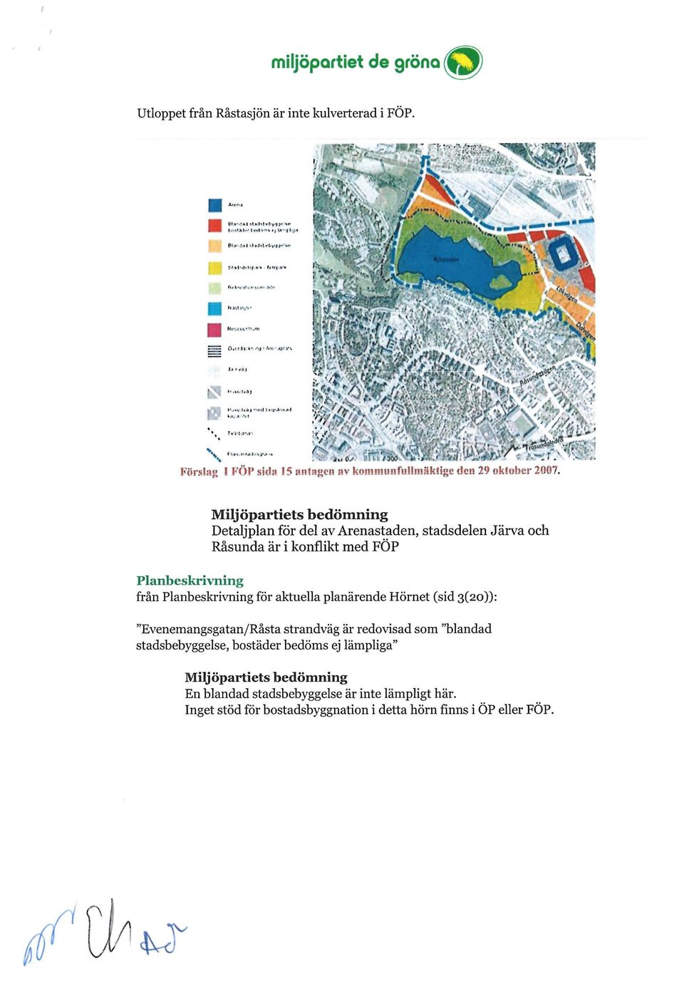 Miljöpartiets bedömning Detaljplan för del av Arenastaden, stadsdelen Järva och Råsunda är i konflikt med FÖP Planbeskrivning från Planbeskrivning för aktuella planärende Hörnet (sid 3(20)):